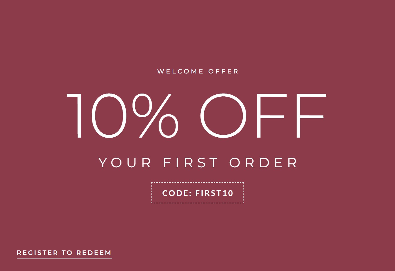 Welcome offer: 10% off your first order, code FIRST10. Register to redeem